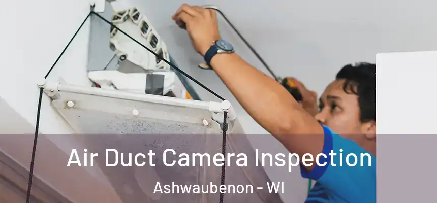 Air Duct Camera Inspection Ashwaubenon - WI