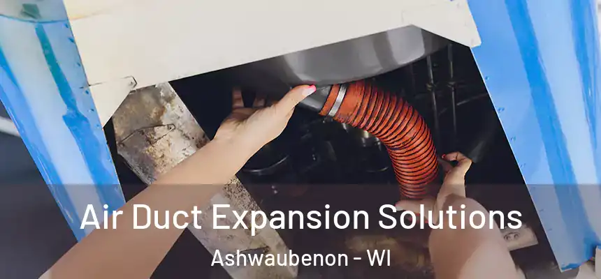Air Duct Expansion Solutions Ashwaubenon - WI