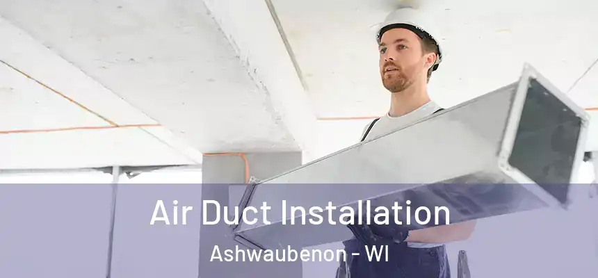 Air Duct Installation Ashwaubenon - WI