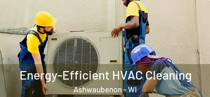  Energy-Efficient HVAC Cleaning Ashwaubenon - WI