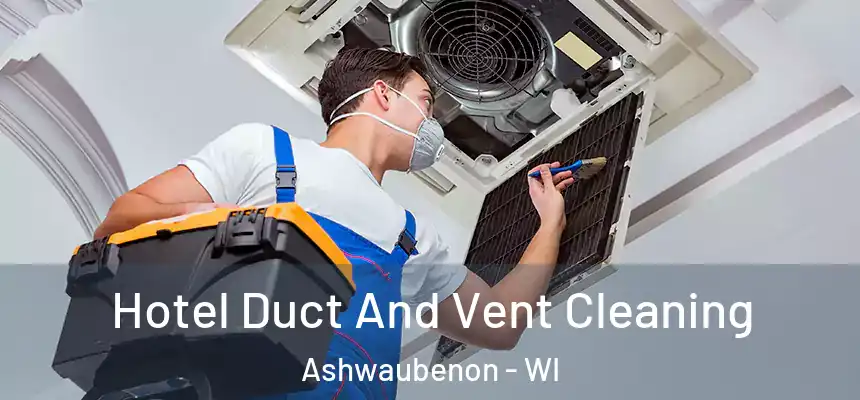  Hotel Duct And Vent Cleaning Ashwaubenon - WI