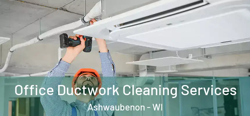 Office Ductwork Cleaning Services Ashwaubenon - WI