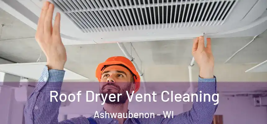  Roof Dryer Vent Cleaning Ashwaubenon - WI