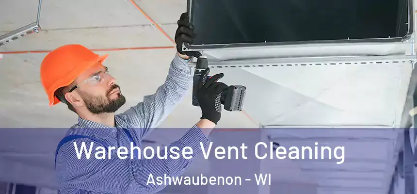  Warehouse Vent Cleaning Ashwaubenon - WI